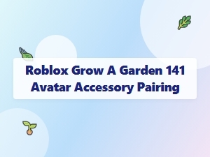 Roblox Grow a Garden 141 Avatar Accessory Pairing