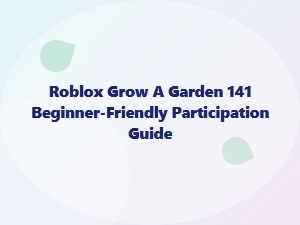 Roblox Grow a Garden 141: Beginner Participation Guide