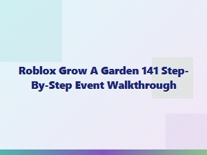 Roblox Grow a Garden 141: Step-by-Step Event Guide