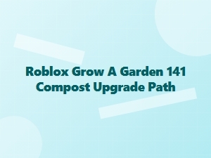 Roblox Grow a Garden: Compost Upgrade Path