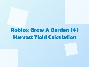 Roblox Grow a Garden: Calculating Harvest Yield