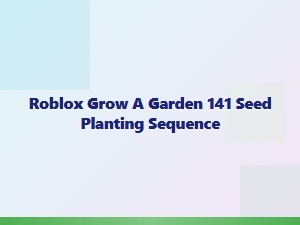 Roblox Grow a Garden: the 141 Seed Planting Sequence