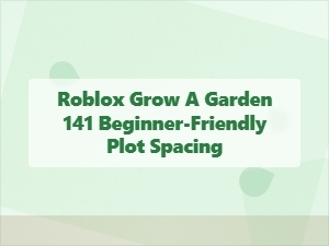 Beginner-Friendly Plot Spacing for Roblox Grow a Garden