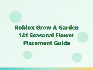 Roblox Grow a Garden: Seasonal Flower Placement Guide